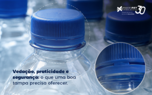 Tampas para embalagens PET precisam unir vedação, praticidade e segurança para proteger o produto e melhorar a experiência de uso.